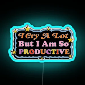 I Cry A Lot But I Am So Productive RGB Neon Sign