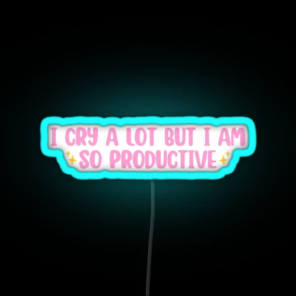 I Cry A Lot But I Am So Productive RGB Neon Sign