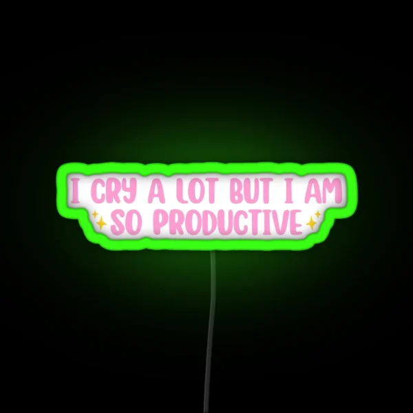 I Cry A Lot But I Am So Productive RGB Neon Sign
