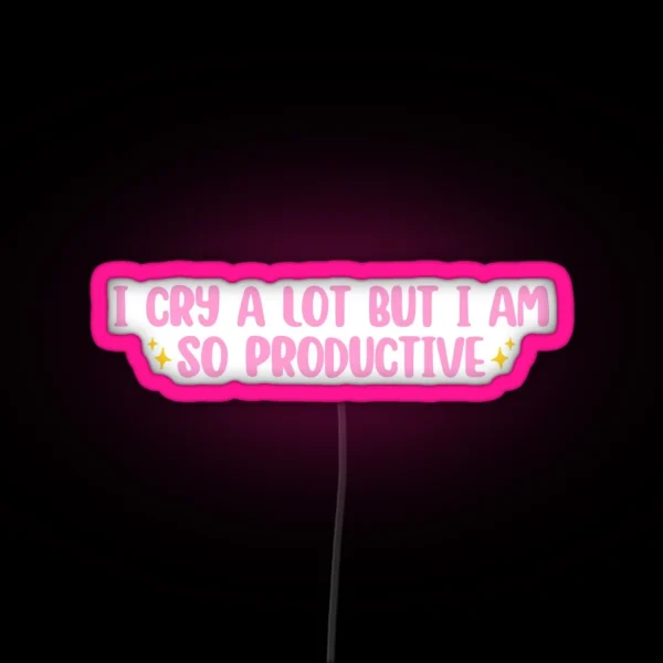 I Cry A Lot But I Am So Productive RGB Neon Sign