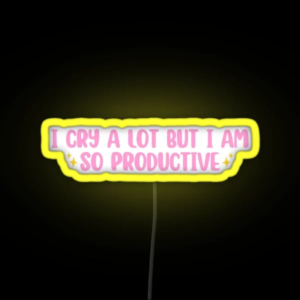 I Cry A Lot But I Am So Productive RGB Neon Sign