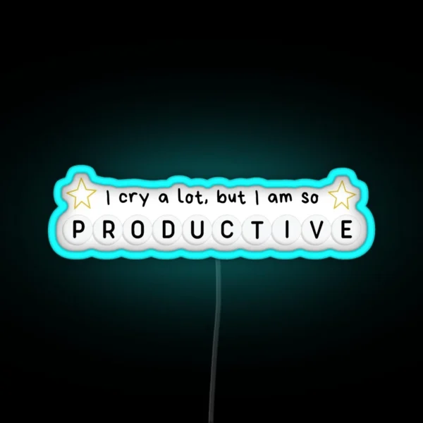 I Cry A Lot But I Am So Productive RGB Neon Sign