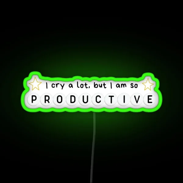I Cry A Lot But I Am So Productive RGB Neon Sign