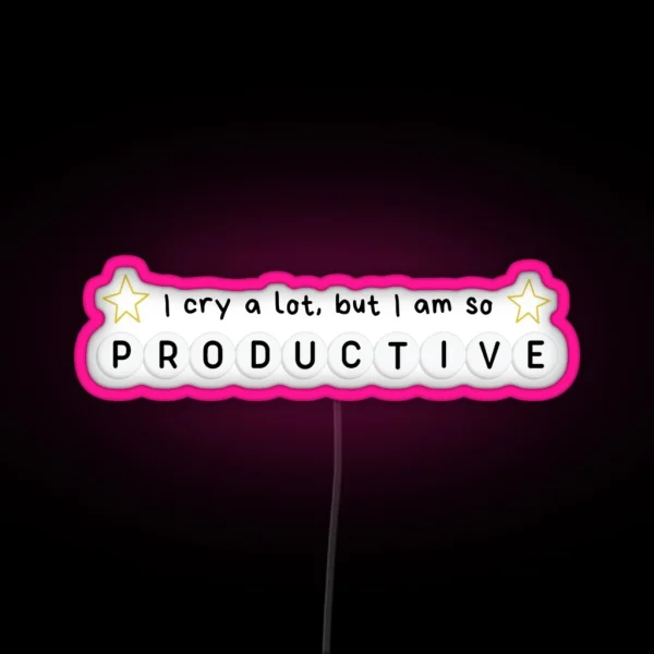 I Cry A Lot But I Am So Productive RGB Neon Sign