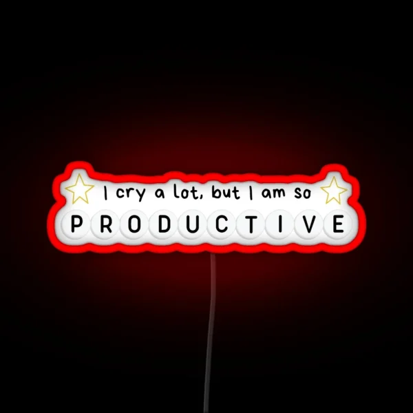 I Cry A Lot But I Am So Productive RGB Neon Sign