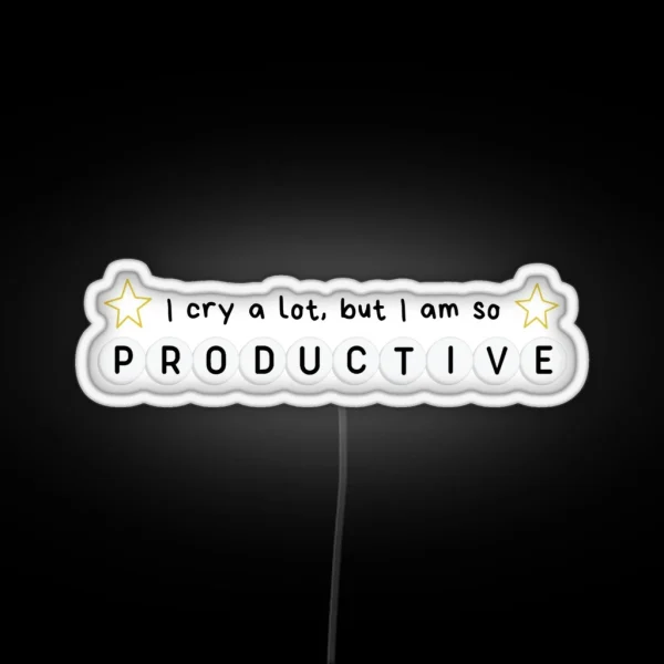 I Cry A Lot But I Am So Productive RGB Neon Sign