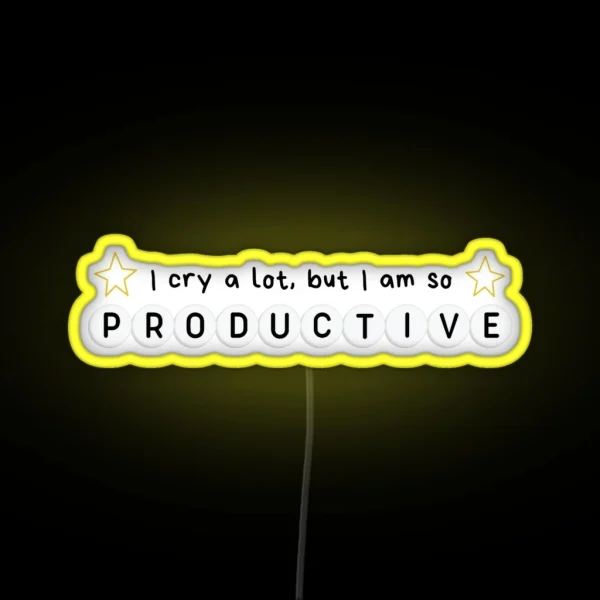 I Cry A Lot But I Am So Productive RGB Neon Sign