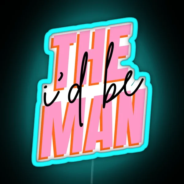 I D Be The Man RGB Neon Sign