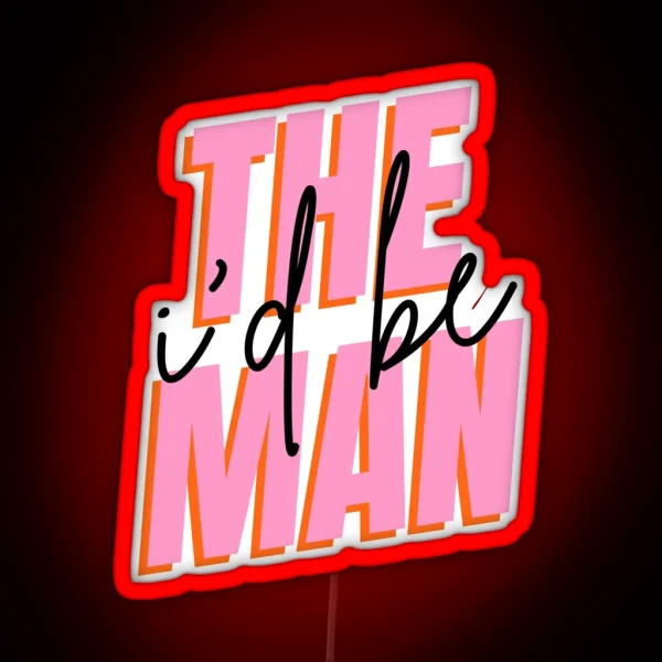 I D Be The Man RGB Neon Sign