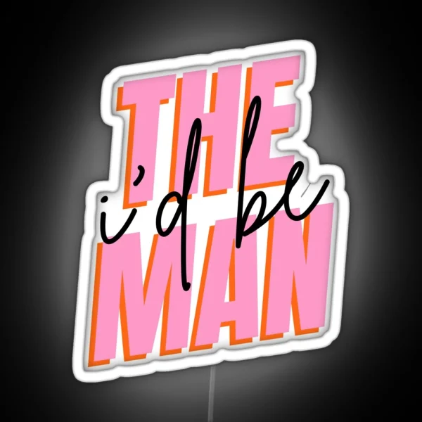 I D Be The Man RGB Neon Sign