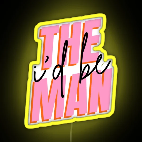 I D Be The Man RGB Neon Sign