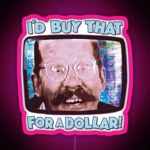 I D BUY THAT FOR A DOLLAR Funny Sci Fi 80 S Future Humor RGB Neon Sign