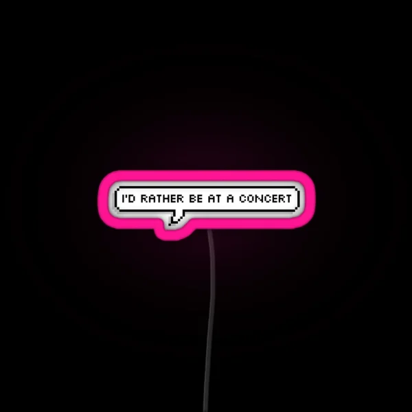 I D Rather Be At A Concert RGB Neon Sign