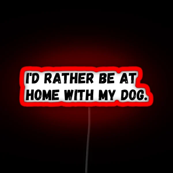 I D Rather Be At Home With My Dog RGB Neon Sign