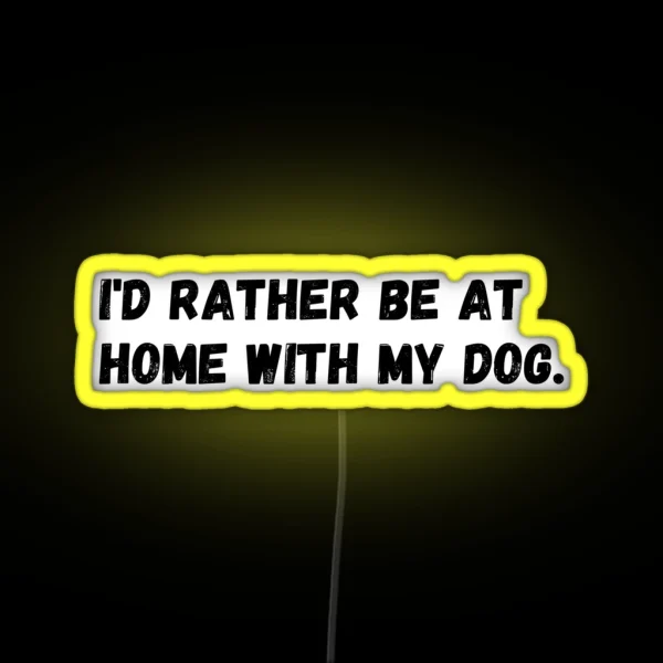 I D Rather Be At Home With My Dog RGB Neon Sign