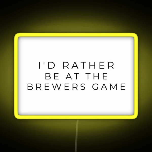 I D Rather Be At The Brewers Game RGB Neon Sign