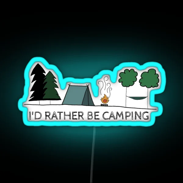 I D Rather Be Camping RGB Neon Sign