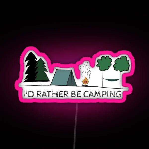 I D Rather Be Camping RGB Neon Sign
