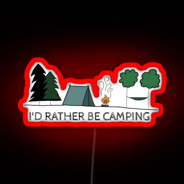 I D Rather Be Camping RGB Neon Sign