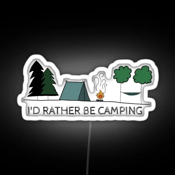 I D Rather Be Camping RGB Neon Sign
