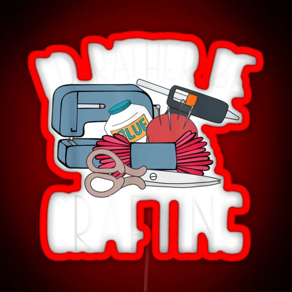 I D Rather Be Crafting Sewing Craft Seamstress RGB Neon Sign