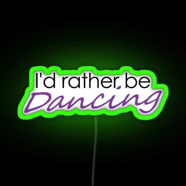I D Rather Be Dancing RGB Neon Sign