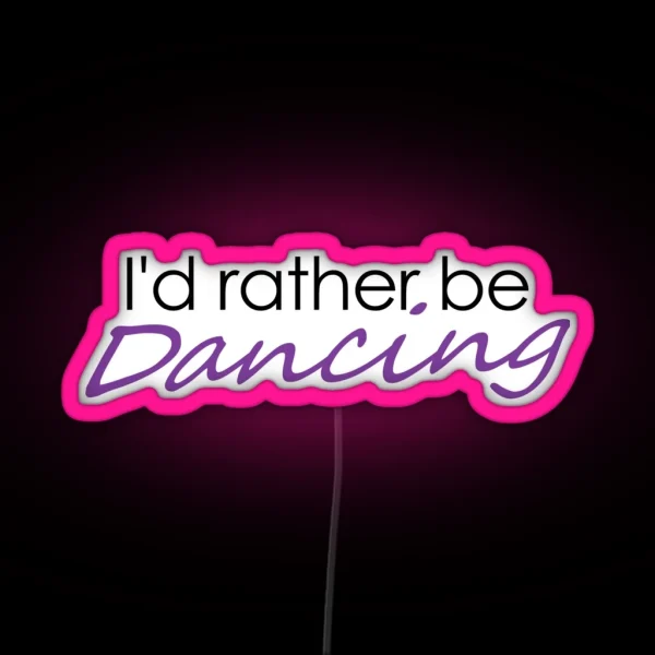 I D Rather Be Dancing RGB Neon Sign