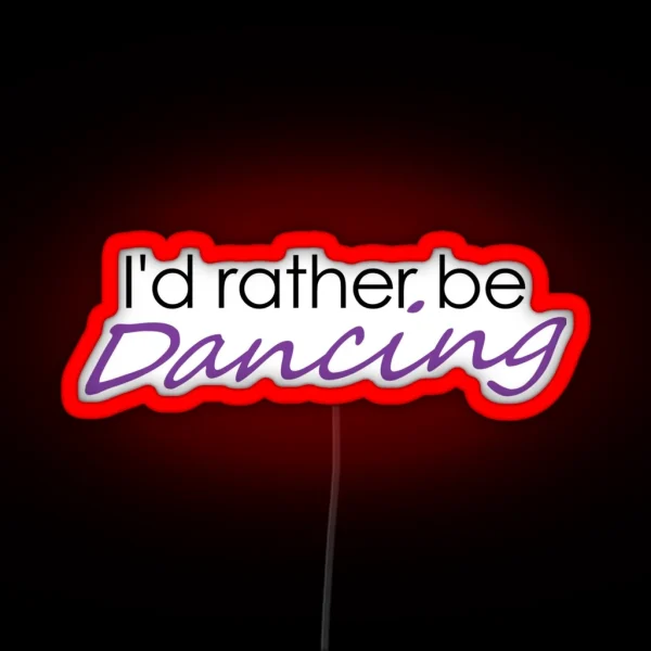 I D Rather Be Dancing RGB Neon Sign