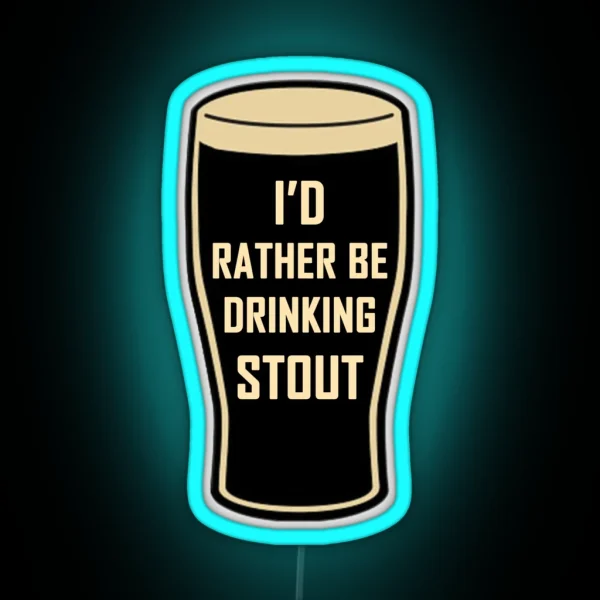 I D Rather Be Drinking Stout Craft Beer Design RGB Neon Sign