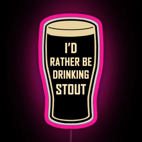 I D Rather Be Drinking Stout Craft Beer Design RGB Neon Sign