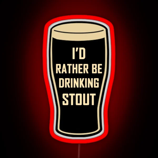 I D Rather Be Drinking Stout Craft Beer Design RGB Neon Sign