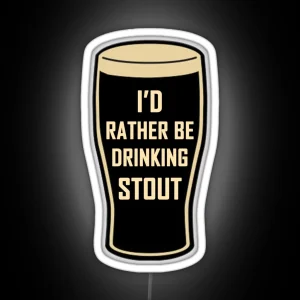 I D Rather Be Drinking Stout Craft Beer Design RGB Neon Sign