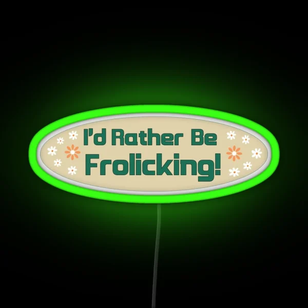 I D Rather Be Frolicking Funny Cute Oval Meme Bumper RGB Neon Sign