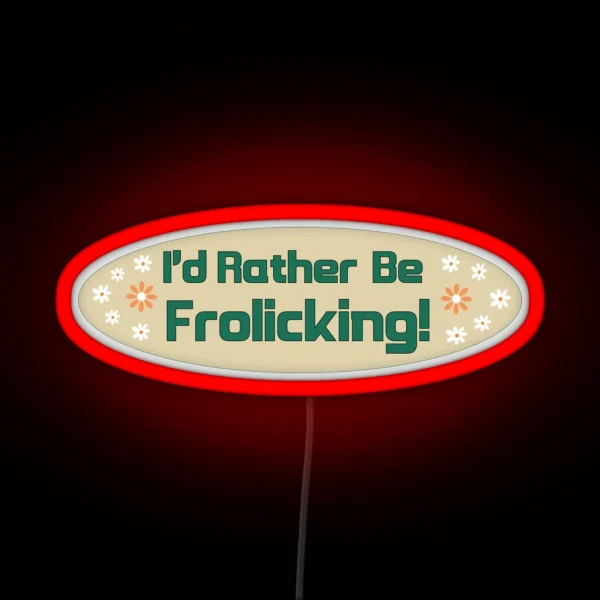 I D Rather Be Frolicking Funny Cute Oval Meme Bumper RGB Neon Sign