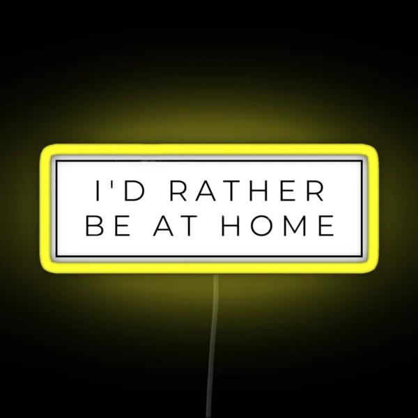 I D RATHER BE HOME RGB Neon Sign