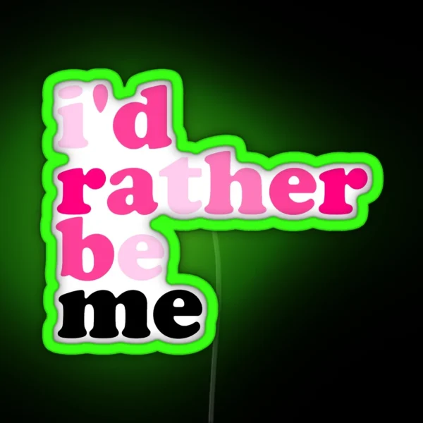 I D Rather Be Me Mean Girls RGB Neon Sign