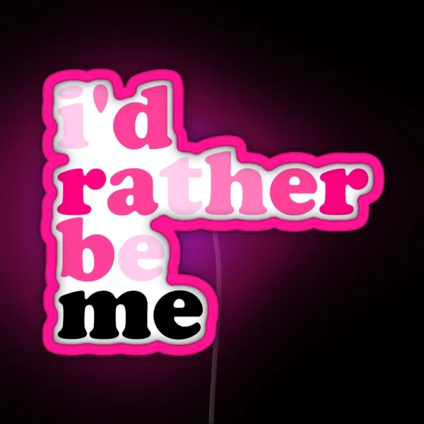 I D Rather Be Me Mean Girls RGB Neon Sign