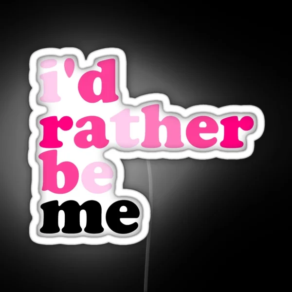 I D Rather Be Me Mean Girls RGB Neon Sign