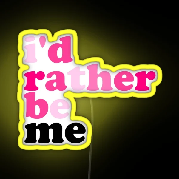 I D Rather Be Me Mean Girls RGB Neon Sign