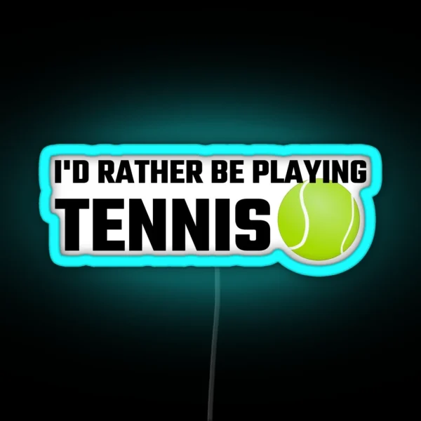 I D Rather Be Playing Tennis RGB Neon Sign