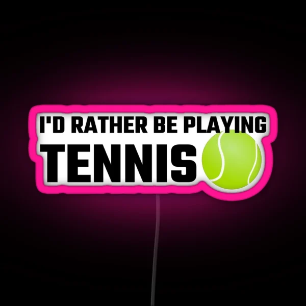I D Rather Be Playing Tennis RGB Neon Sign