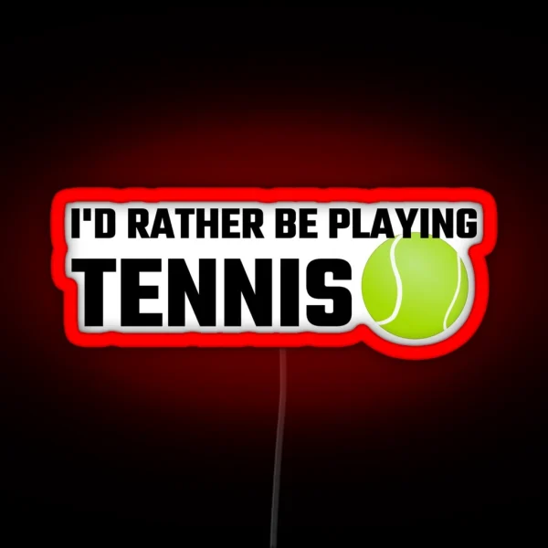 I D Rather Be Playing Tennis RGB Neon Sign