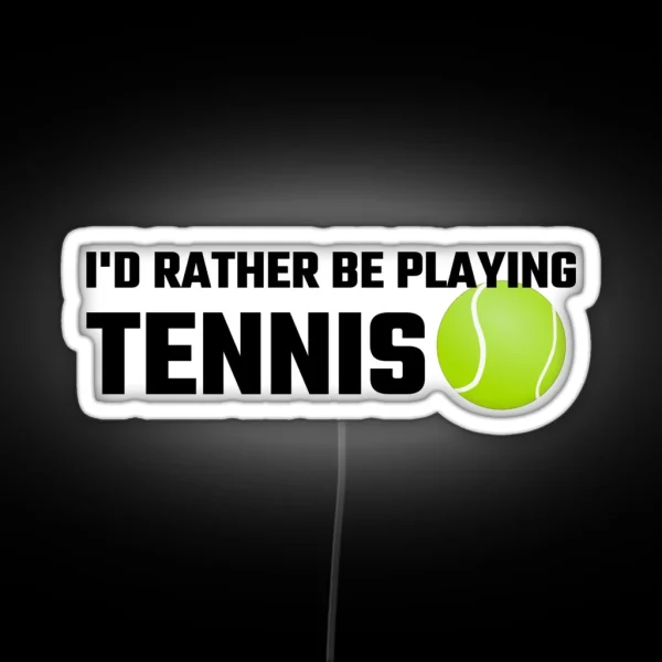 I D Rather Be Playing Tennis RGB Neon Sign