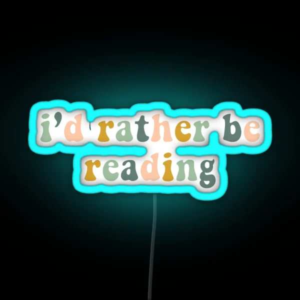 I D Rather Be Reading RGB Neon Sign