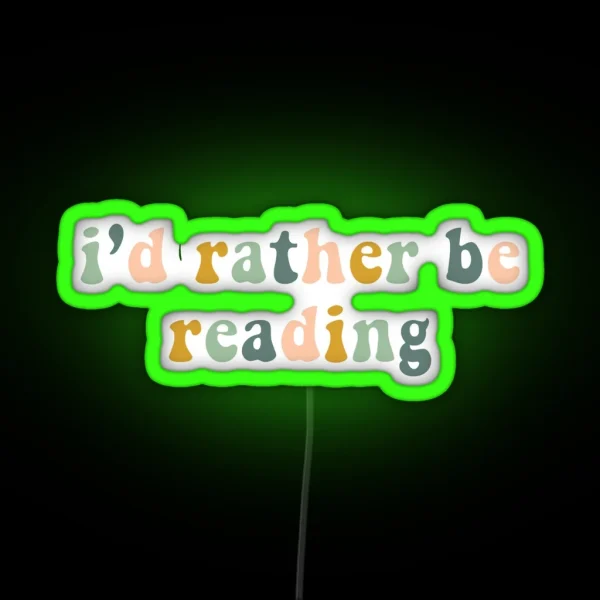 I D Rather Be Reading RGB Neon Sign