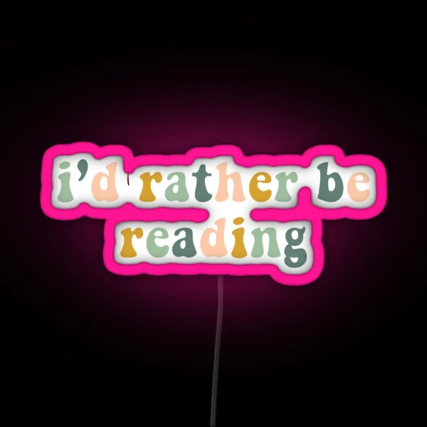 I D Rather Be Reading RGB Neon Sign