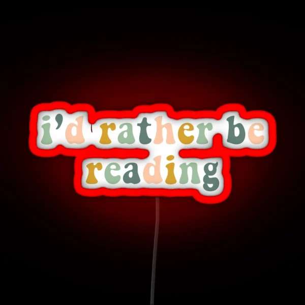 I D Rather Be Reading RGB Neon Sign