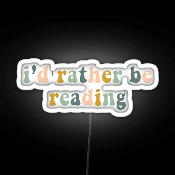 I D Rather Be Reading RGB Neon Sign