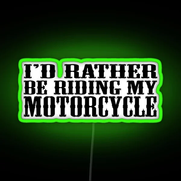 I D Rather Be Riding My Motorcycle RGB Neon Sign