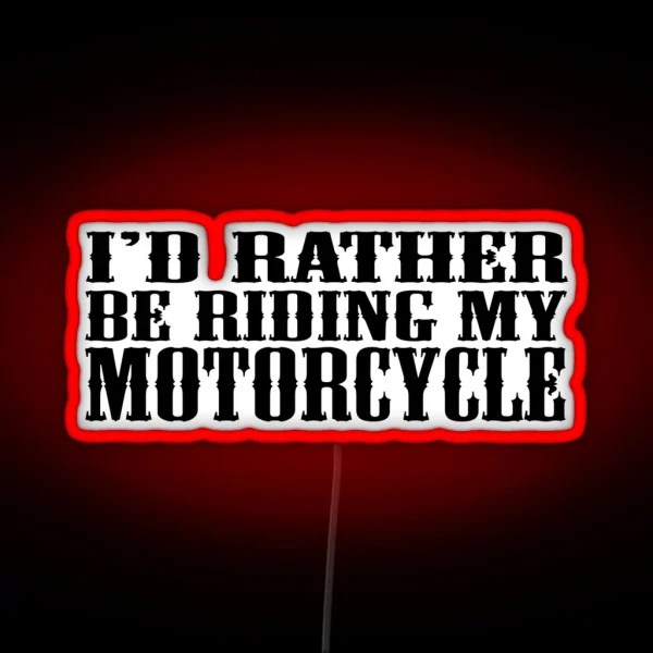 I D Rather Be Riding My Motorcycle RGB Neon Sign